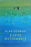 Vlad Zografi - Sapte octombrie