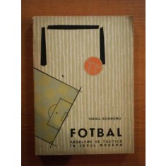 FOTBAL . PROBLEME DE TACTICA IN JOCUL MODERN de VIRGIL ECONOMU