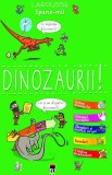 Spune-mi! Dinozaurii! | Larousse