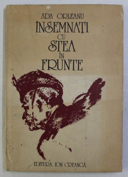 INSEMNATI CU STEA IN FRUNTE , POVESTIRI DIN RAZBOIUL DE INDEPENDENTA 1877 de ADA ORLEANU , ILUSTRATII de NICOLAE GRIGORESCU , SAVA HENTIA , CAROL POPP INSEMNATI CU STEA IN FRUNTE , POVESTIRI DIN RAZBOIUL DE INDEPENDENTA 1877 de ADA ORLEANU , ILUSTRATII de NICOLAE GRIGORESCU , SAVA HENTIA , CAROL POPP