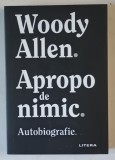 APROAPE DE NIMIC , AUTOBIOGRAFIE de WOODY ALLEN , 2021