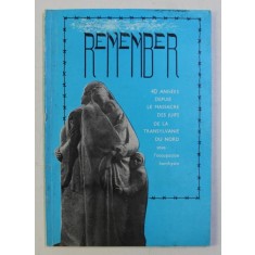 REMEMBER . 40 ANNEES DEPUIS LE MASSACRE DES JUIFS DE LA TRANSYLVANIE DU NORD SOUS L&#039; OCCUPATION HORTHYSTE , 1986