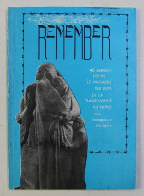 REMEMBER . 40 ANNEES DEPUIS LE MASSACRE DES JUIFS DE LA TRANSYLVANIE DU NORD SOUS L&amp;#039; OCCUPATION HORTHYSTE , 1986 foto