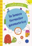 &Icirc;n Lumea Formelor Geometrice, - Editura Prut