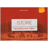 Maria Ochescu - Istorie - caiet pentru clasa - a VIII-a - 129111