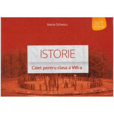 Maria Ochescu - Istorie - caiet pentru clasa - a VIII-a - 129111 foto