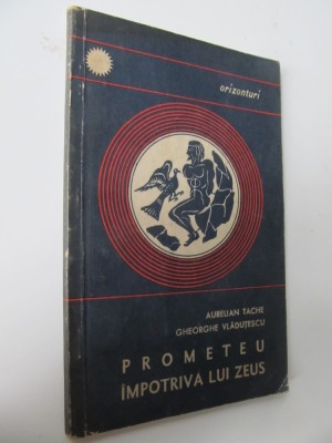 Prometeu impotriva lui Zeus - Aurelian Tache , Gheorghe Vladutescu foto