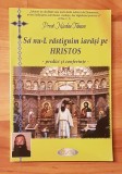 Sa nu-l rastignim iarasi pe Hristos. Predici si conferinte de Nicolae Tanase