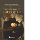 Cele patru oglinzi ale adevarului. Editia a II-a, revizuita. Volumul 1/3 din seria Cele patru oglinzi ale adevarului - Ana-Maria Negrila
