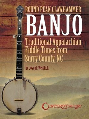 Round Peak Clawhammer Banjo: Traditional Appalachian Fiddle Tunes from Surry County, NC by Joseph Weidlich foto