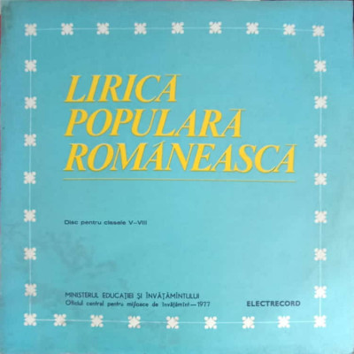 Disc vinil, LP. LIRICA POPULARA ROMANEASCA. DISC PENTRU CLASELE V-VIII-COLECTIV foto