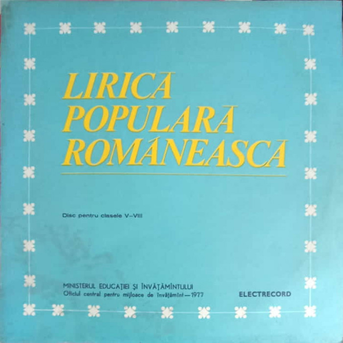 Disc vinil, LP. LIRICA POPULARA ROMANEASCA. DISC PENTRU CLASELE V-VIII-COLECTIV