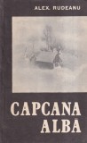 Alex. Rudeanu - Capcana alba, Editura Militara, Carte Politista, 1984, 238 pagini, Brosata, Dimensiuni 13x20 cm, Stare Buna