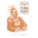 The Myth of the Noble Savage - Ter Ellingson