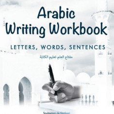 Arabic Writing Workbook: Alphabet, Words, Sentences&#9116;Learn to write Arabic with this large and colorful handwriting workbook. For adults a