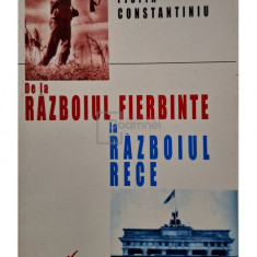 Florin Constantiniu - De la razboiul fierbinte la razboiul rece (editia 1998)