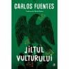 Jiltul vulturului, Carlos Fuentes, Curtea Veche Publishing, Editia a II-a, Roman