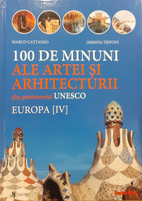 100 de minuni ale artei si arhitecturii din patrimoniul UNESCO Europa vol. IV foto