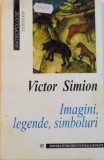 IMAGINI, LEGENDE, SIMBOLURI - REPREZENTARI ZOOMORFE IN ARTA MEDIEVALA ROMANEASCA de VICTOR SIMION , 2000