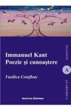 Immanuel Kant. Poezie si cunoastere - Vasilica Cotofleac