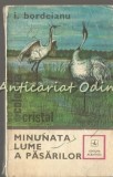 Minunata Lume a Pasarilor - I. Bordeianu, Albatros 1979, Carte Ilustrata Ornitologie, 170 pagini