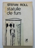 Ștefan Roll - Statuile de fum (versuri și proză) (prezentare de George Macovescu