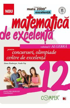 Matematica de excelenta - Clasa 12 Vol.1: Algebra. Pentru concursuri, olimpiade si Centre de excelenta foto