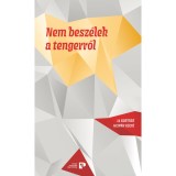 Nem besz&eacute;lek a tengerről - 14 kort&aacute;rs hisp&aacute;n k&ouml;ltő - Miguel d&#039;Ors-Javier Salvago-Vicente Luis Mora-Juan Andr&eacute;s Garc&iacute;a