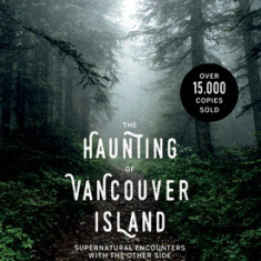 The Haunting of Vancouver Island: Supernatural Encounters with the Other Side