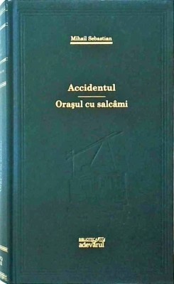 Mihail Sebastian - Accidentul. Orasul cu salcami foto