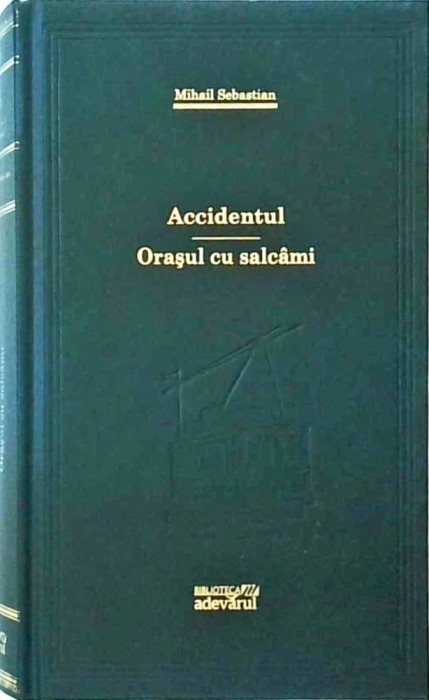 Mihail Sebastian - Accidentul. Orasul cu salcami
