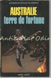 Cumpara ieftin Australie - Jacques, Paule Villeminot - Terre de Fortune, Robert Laffont, 1971, Geografie, Franceza, Carte