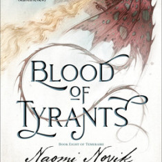 Blood of Tyrants: Book Eight of Temeraire