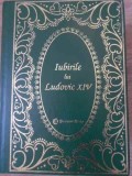Iubirile lui Ludovic al XIV-lea - Louis Bertrand, Ed. Prietenii Cartii 1999, Istorie, Coperta Cartonata