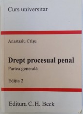 DREPT PROCESUAL PENAL - PARTEA GENERALA , EDITIA 2 de ANASTASIA CRISU , 2007