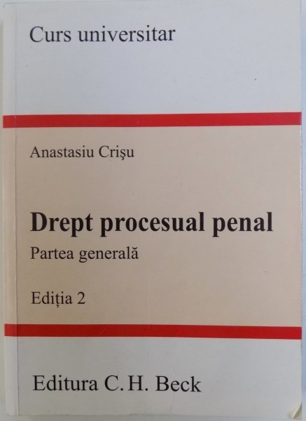 DREPT PROCESUAL PENAL - PARTEA GENERALA , EDITIA 2 de ANASTASIA CRISU , 2007
