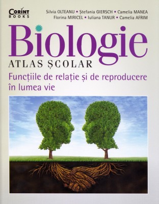 Atlas Scolar De Biologie. Functiile De Relatie Si De Reproducere In Lumea Vie, Silvia Olteanu - Editura Corint foto