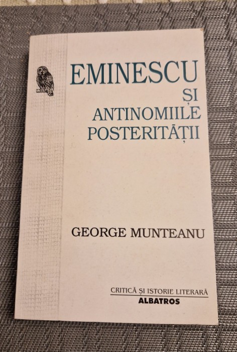 Eminescu si antinomiile posteritatii George Munteanu