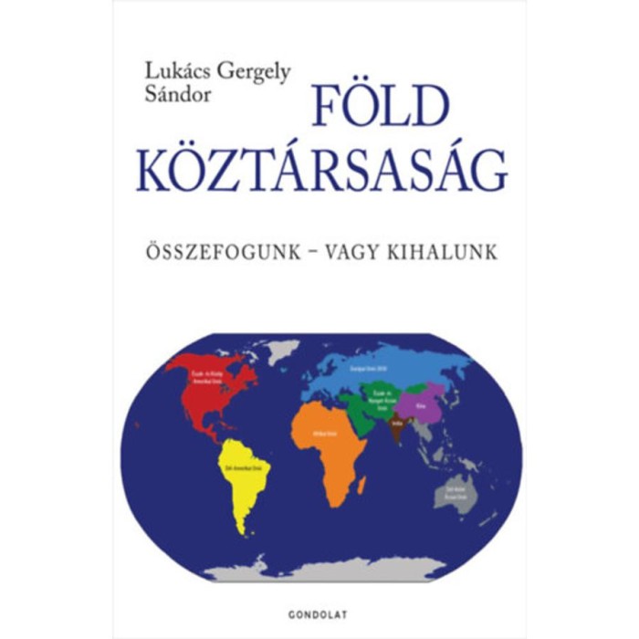 F&ouml;ld K&ouml;zt&aacute;rsas&aacute;g - &Ouml;sszefogunk - vagy kihalunk - Luk&aacute;cs Gergely S&aacute;ndor