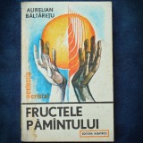 Cumpara ieftin FRUCUTELE PAMANTULUI - AURELIAN BALTARETU