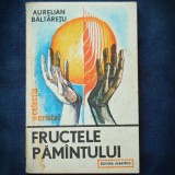 FRUCUTELE PAMANTULUI - AURELIAN BALTARETU