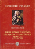Tarile Romane in sistemul relatiilor internatioale medievale Sec.17-8 Stefanescu