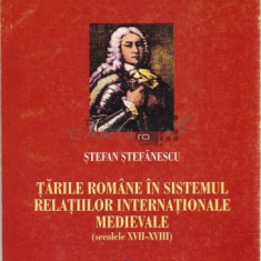 Tarile Romane in sistemul relatiilor internatioale medievale Sec.17-8 Stefanescu