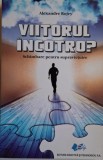 Viitorul incotro? Schimbare pentru supravietuire &ndash; Alexandra Rojey - Carte Beletristica, Roman