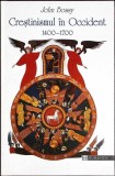 CRESTINISMUL IN OCCIDENT 1400-1700-JOHN BOSSY-355940