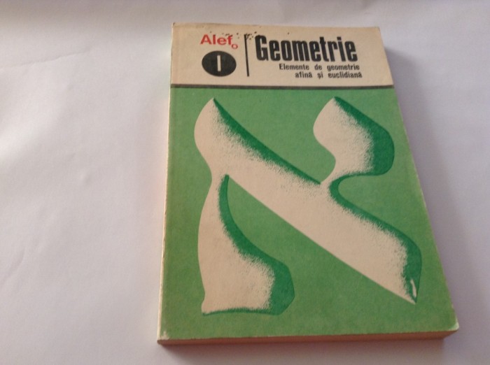 Alef-Geometrie AFINA SI EUCLIDIANA VOL 1--RF10/3