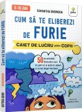 Cum sa te eliberezi de furie. Caiet de lucru pentru copii - Samantha Snowden - Gama