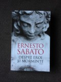 DESPRE EROI SI MORMINTE - ERNESTO SABATO