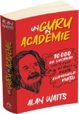 Un guru in Academie. Cele 10.000 de lucruri care te ajuta sa treci peste examenele vietii