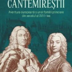 Cantemirestii. Aventura europeana a unei familii princiare din secolul al XVIII-lea - Stefan Lemny